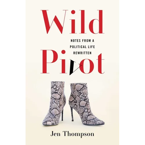 Wild Pivot: Notes from a Political Life Rewritten - Paperback