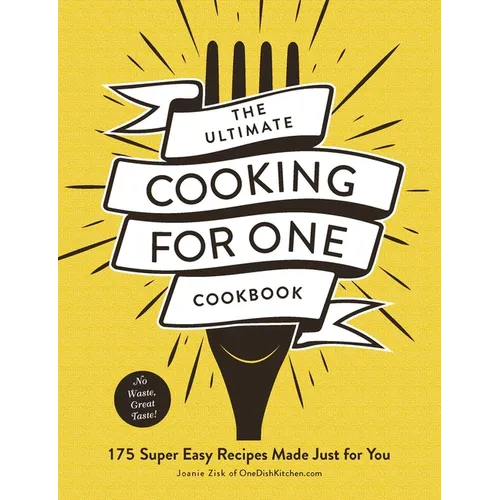 The Ultimate Cooking for One Cookbook: 175 Super Easy Recipes Made Just for You