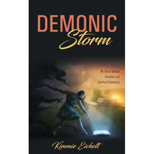 Demonic Storm: My Life of Satanic Deception and Spiritual Deliverance - Paperback