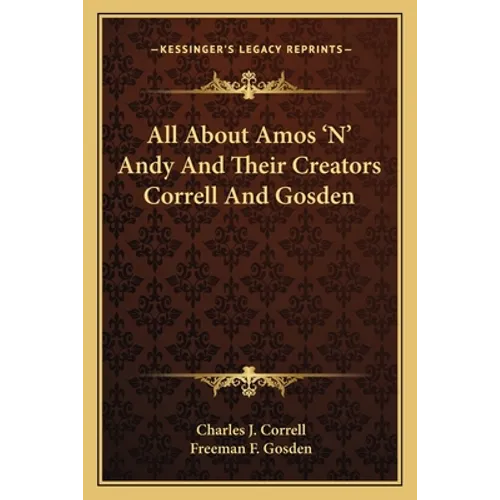 All About Amos 'N' Andy And Their Creators Correll And Gosden - Paperback