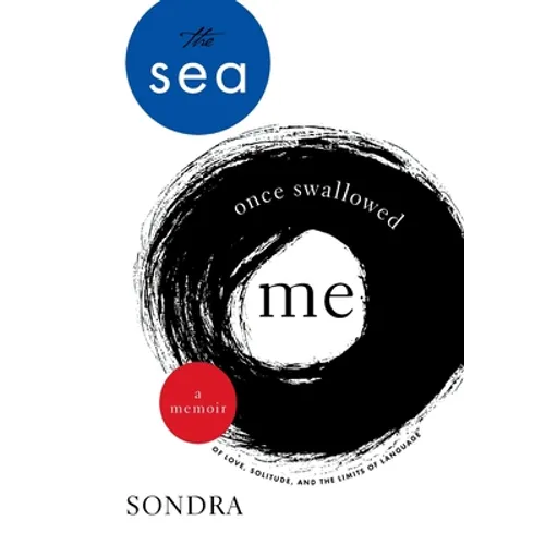 The Sea Once Swallowed Me: A Memoir of Love, Solitude, and the Limits of Language - Paperback
