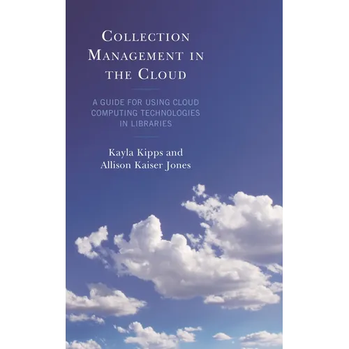 Collection Management in the Cloud: A Guide for Using Cloud Computing Technologies in Libraries - Paperback