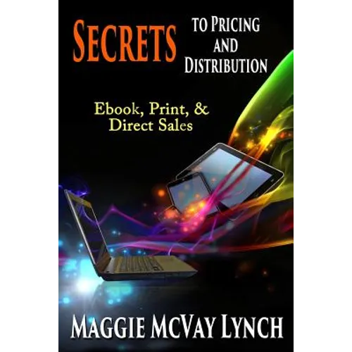 Secrets to Pricing and Distribution: Ebook, Print, & Direct Sales - Paperback