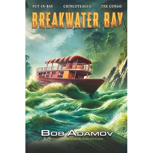 Breakwater Bay: Put-in-Bay - Chincoteague - The Congo - Madagascar - Somalia - Antwerp - Paperback
