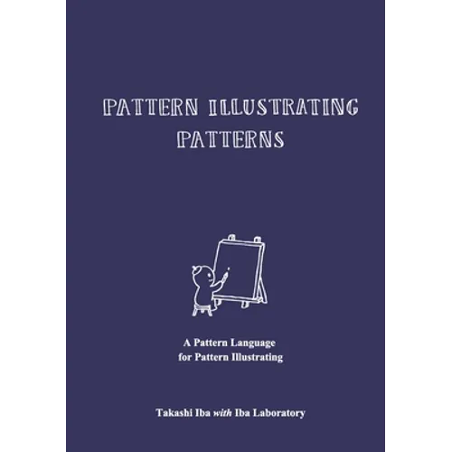 Pattern Illustrating Patterns: A Pattern Language for Pattern Illustrating - Paperback
