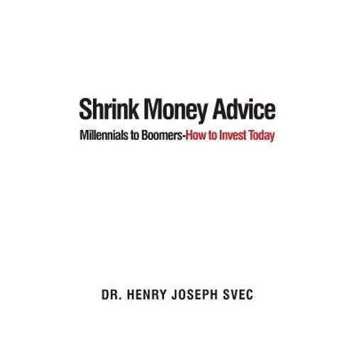 Shrink Money Advice: From Millennials to Boomers-How to Invest Today - Paperback