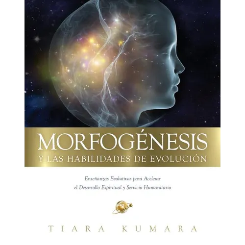 MORFOGENESIS y Las Habilidades de Evolucion: Enseñanzas Evolutivas para Acelerar el Desarrollo Espiritual y Servicio Humanitario - Paperback