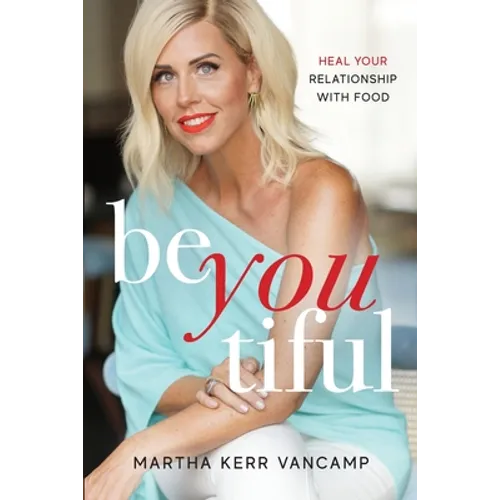 Beyoutiful: Heal Your Relationship With Food - Paperback