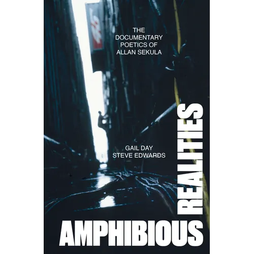 Amphibious Realities: The Documentary Poetics of Allan Sekula - Paperback
