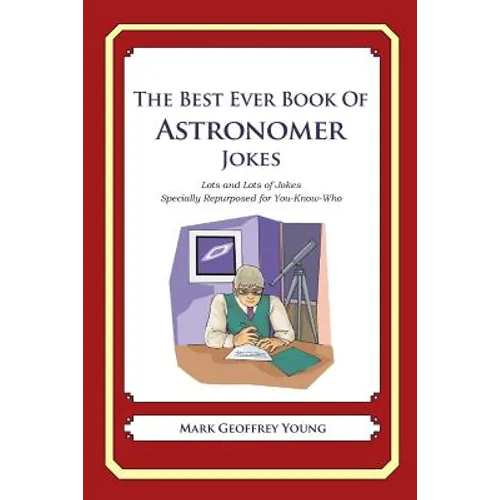 The Best Ever Book of Astronomer Jokes: Lots and Lots of Jokes Specially Repurposed for You-Know-Who