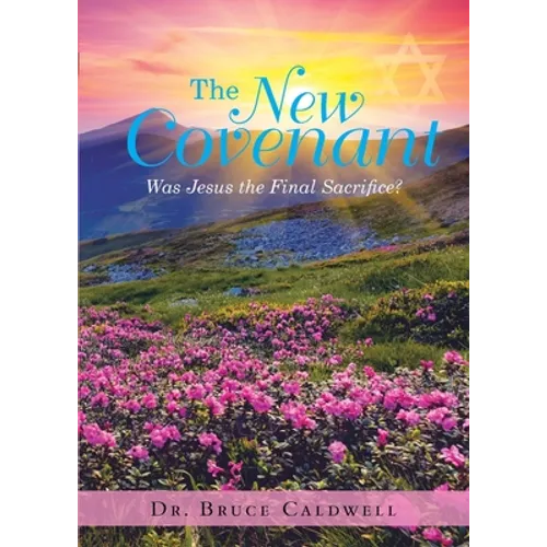 The New Covenant: Was Jesus the Final Sacrifice? - Paperback