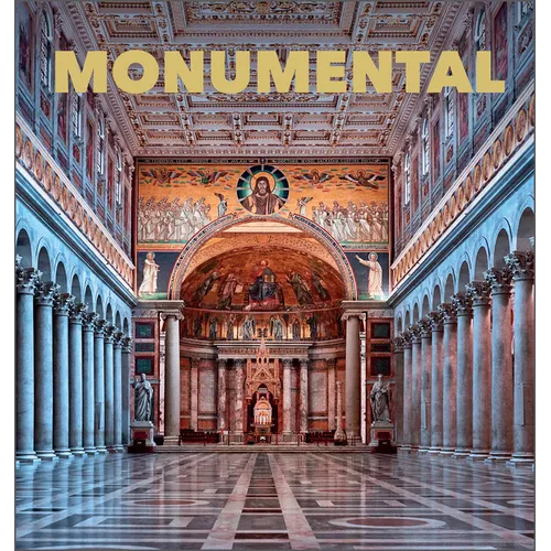 Monumental: The Greatest Architecture Created by Humankind - Hardcover