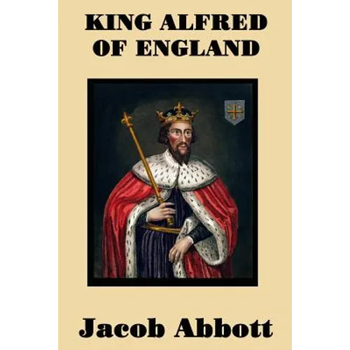 King Alfred of England - A Classic Biography of England's Great Saxon King - Paperback