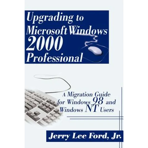 Upgrading to Microsoft Windows 2000 Professional: A Migration Guide for Windows 98 and Windows NT Users - Paperback