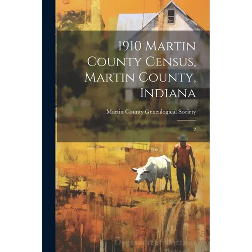 1910 Martin County Census, Martin County, Indiana: 2 - Paperback