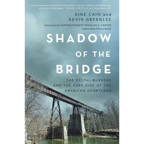 Shadow of the Bridge: The Delphi Murders and the Dark Side of the American Heartland - Hardcover
