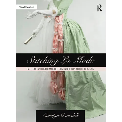 Stitching La Mode: Patterns and Dressmaking from Fashion Plates of 1785-1795