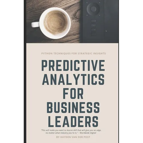 Predictive Analytics for Business Leaders: Next-Level Techniques for Financial Leaders - Paperback