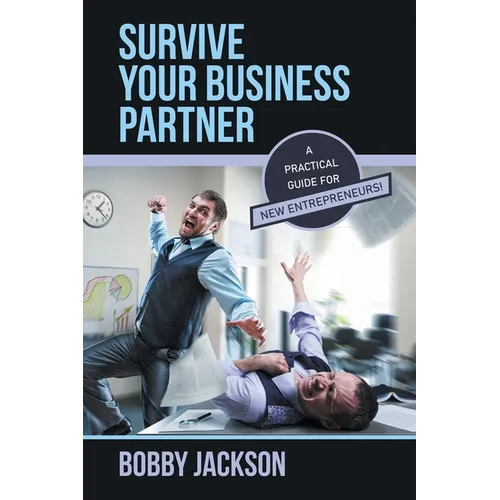Survive Your Business Partner: A Practical Guide for New Entrepreneurs! - Paperback