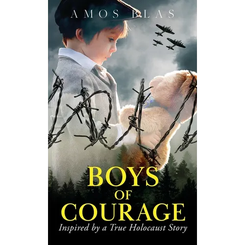 Boys of Courage: A WW2 Historical Novel, Based on a True Story of a Jewish Holocaust Survivor - Hardcover