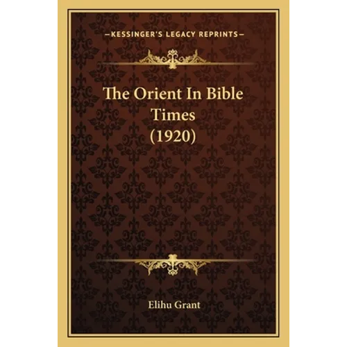 The Orient In Bible Times (1920) - Paperback