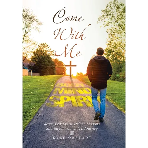 Come With Me: Jesus-Led, Spirit-Driven Lessons Shared for Your Life's Journey - Hardcover