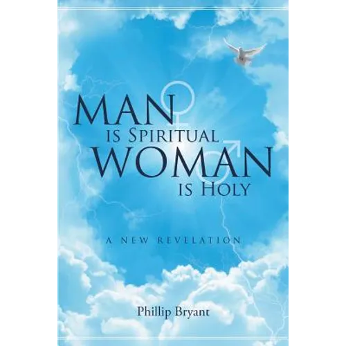 Man is Spiritual Woman is Holy: A New Revelation - Paperback