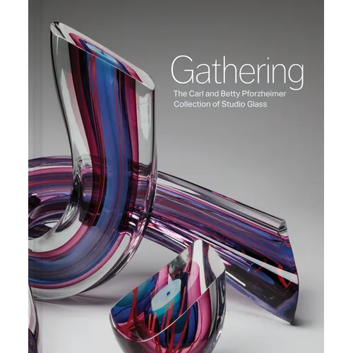 Gathering: The Carl and Betty Pforzheimer Collection of Studio Glass - Hardcover