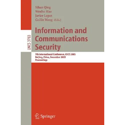 Information and Communications Security: 7th International Conference, Icics 2005, Beijing, China, December 10-13, 2005, Proceedings - Paperback