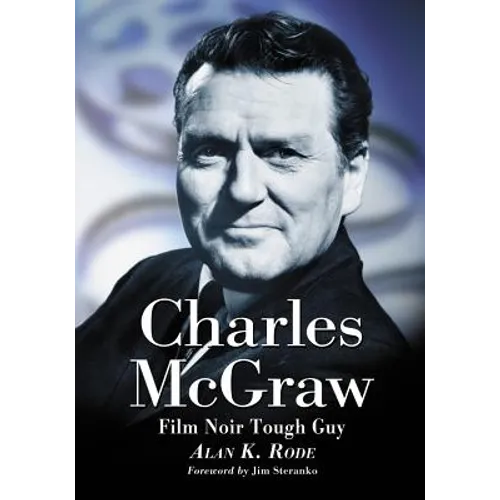 Charles McGraw: Biography of a Film Noir Tough Guy - Paperback