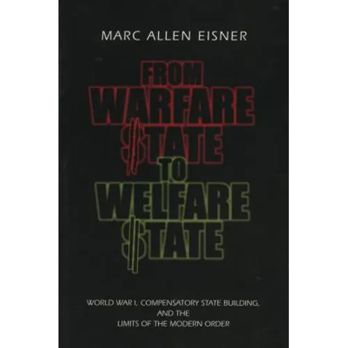 From Warfare State to Welfare State: World War I, Compensatory State-Building, and the Limits of the Modern Order - Paperback
