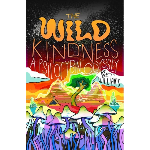 The Wild Kindness: A Psilocybin Odyssey - Paperback