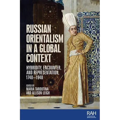 Russian Orientalism in a Global Context: Hybridity, Encounter, and Representation, 1740-1940 - Paperback