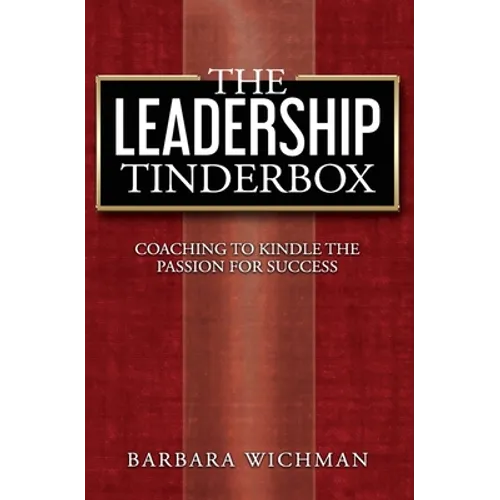 The Leadership Tinderbox: Coaching to Kindle the Passion for Success - Paperback