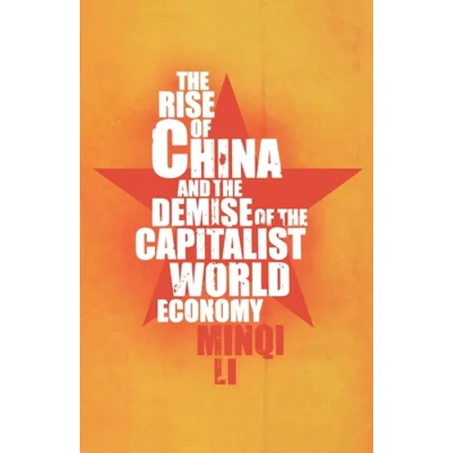 The Rise of China and the Demise of the Capitalist World Economy - Hardcover