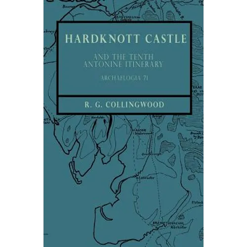 Hardknott Castle and the Tenth Antonine Itinerary - Archaelogia 71 - Paperback