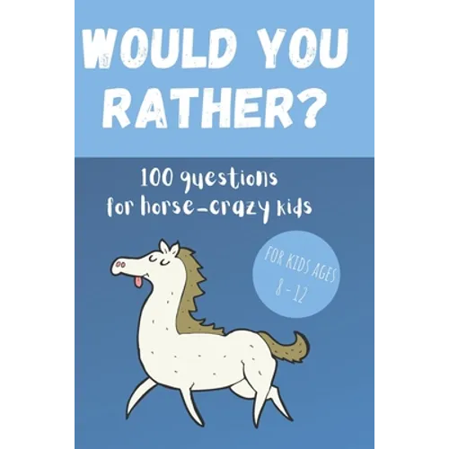 Would You Rather? 100 Questions for hose-crazy kids: A fun horse activity book for children - Paperback