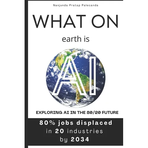 What on earth is AI: Exploring AI in the 80/20 Future - Paperback