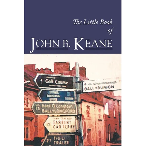 The Little Book of John B. Keane: The Ultimate Compilation of the Best and Funniest Lines - Paperback