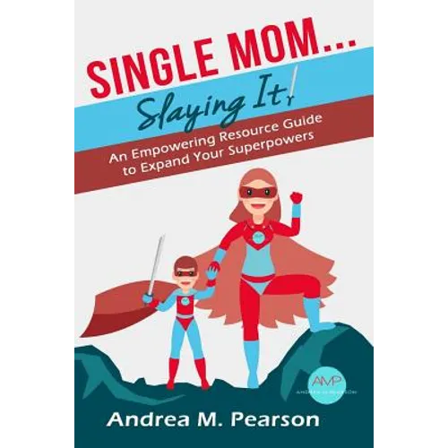 Single Mom...Slaying It!: An Empowering Resource Guide to Expand Your Superpowers - Paperback