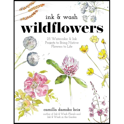 Ink & Wash Wildflowers: 25 Watercolor & Ink Projects to Bring Native Flowers to Life - Paperback