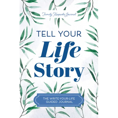 Tell Your Life Story: The Write-Your-Life Guided Journal