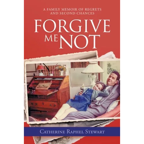 Forgive Me Not: A Family Memoir of Regrets and Second Chances - Paperback