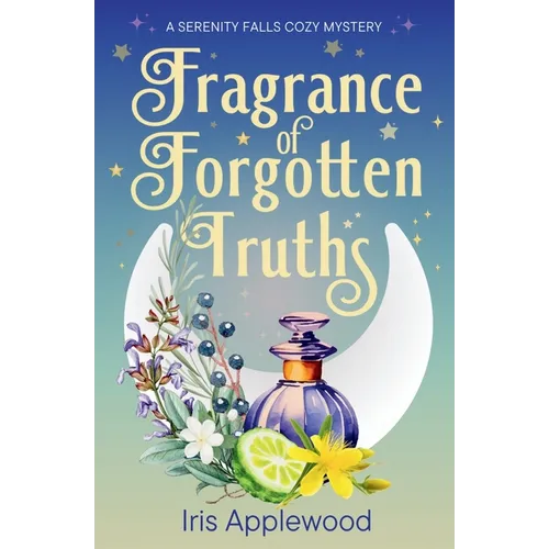 Fragrance of Forgotten Truths: A Serenity Falls Cozy Mystery - Paperback