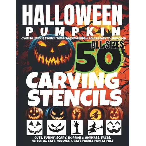 Halloween Pumpkin Carving Stencils: Over 50 Unique Stencil Templates For Kids & Adults, Easy to Advanced, Cute, Funny, Scary, Horror & Animals, Faces, - Paperback