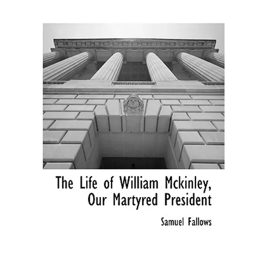 The Life of William Mckinley, Our Martyred President - Paperback