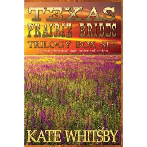 Texas Prairie Brides Trilogy Box Set: A Clean Historical Mail Order collection - Paperback