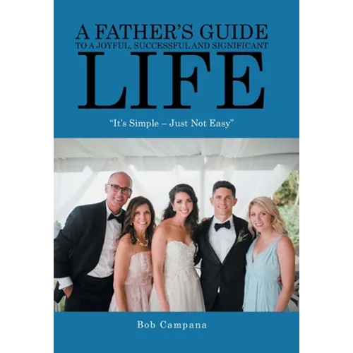 A Father's Guide to a Joyful, Successful and Significant Life: 