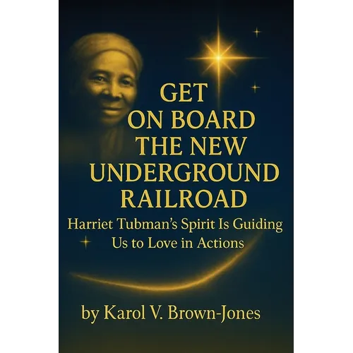 Get On Board The New Underground Railroad: Harriet Tubman's Spirit is Guiding Us to Love In Actions - Paperback