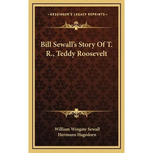 Bill Sewall's Story Of T. R., Teddy Roosevelt - Hardcover